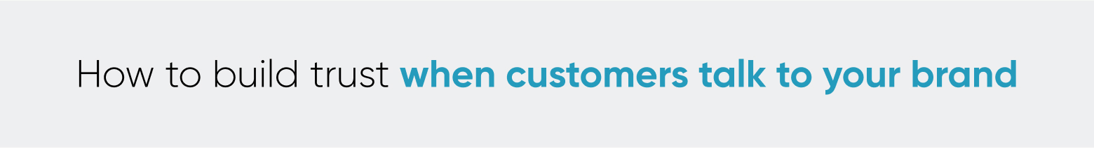 How to build trust when customers talk to your brand